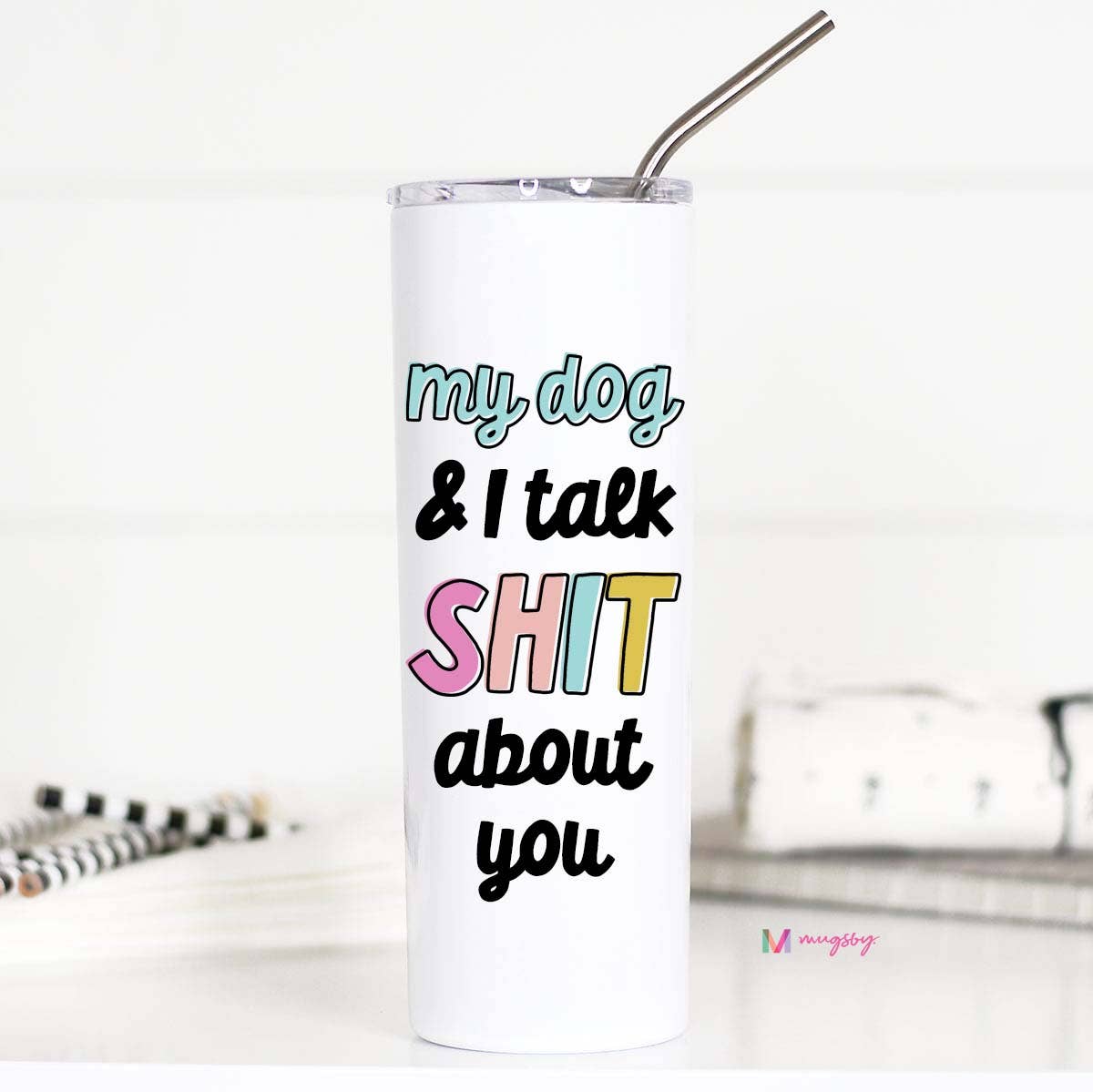 My Dog and I Talk Shit About You Stainless Tall Travel Cup