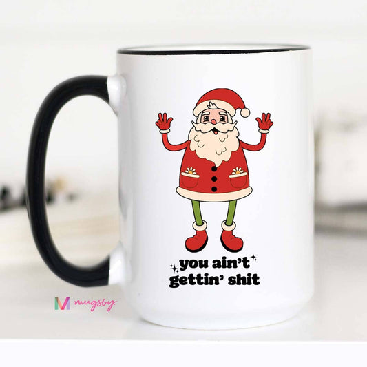 You Ain't Getting Shit Retro Funny Christmas Coffee Mug: 15oz