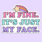 I'm Fine It's Just my Face Sticker Decal, Funny Sticker